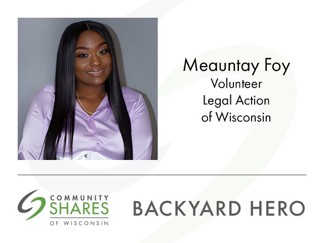 A photo of Meauntay Foy, a volunteer for Legal Action of Wisconsin. The graphic also has the Community Shares logo and the words Backyard Hero.