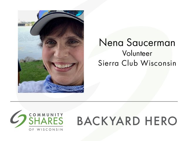 A photo of Nena Saucerman, volunteer for Sierra Club Wisconsin. The graphic also has the Community Shares logo and the words Backyard Hero